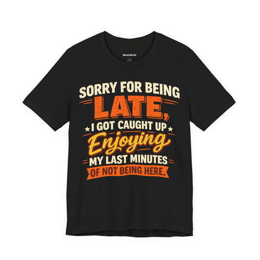 Sorry For Being Late Funny Shirt