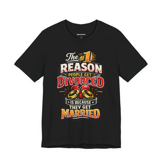The #1 Reason People Get Divorced funny shirt