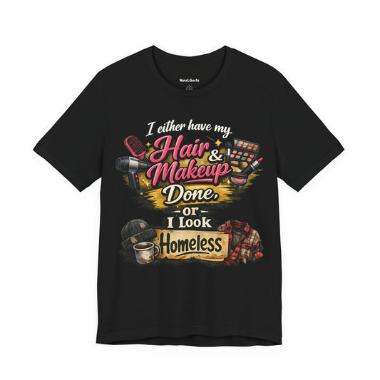 funny shirt with graphic phrase about women looking homeless without makeup, Black