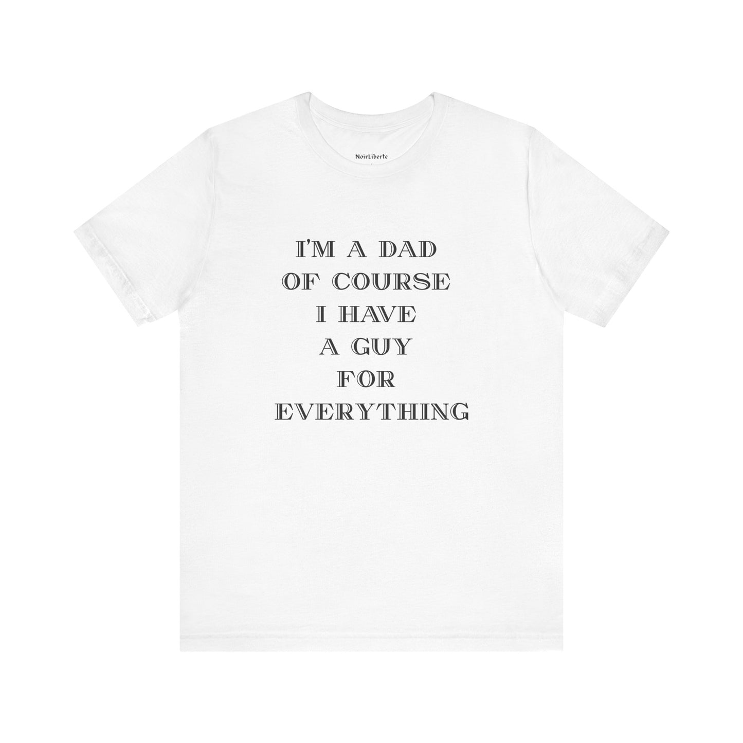 I'm A Dad Of Course I Have A Guy For Everything