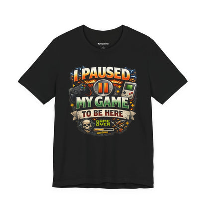 funny shirt with a graphic phrase for gamers, I paused my game to be here, Black