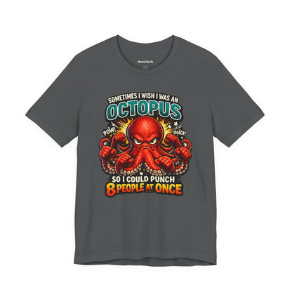 Funny shirt with a graphic phrase that says sometimes I wish I was an octopus so I could punch eight people at once, Grey