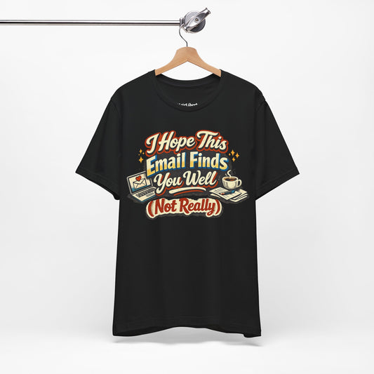 I Hope This Email Finds You Well Funny Shirt