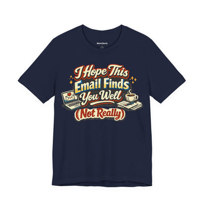 I Hope This Email Finds You Well Funny Shirt