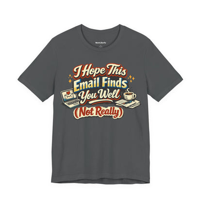 I Hope This Email Finds You Well Funny Shirt