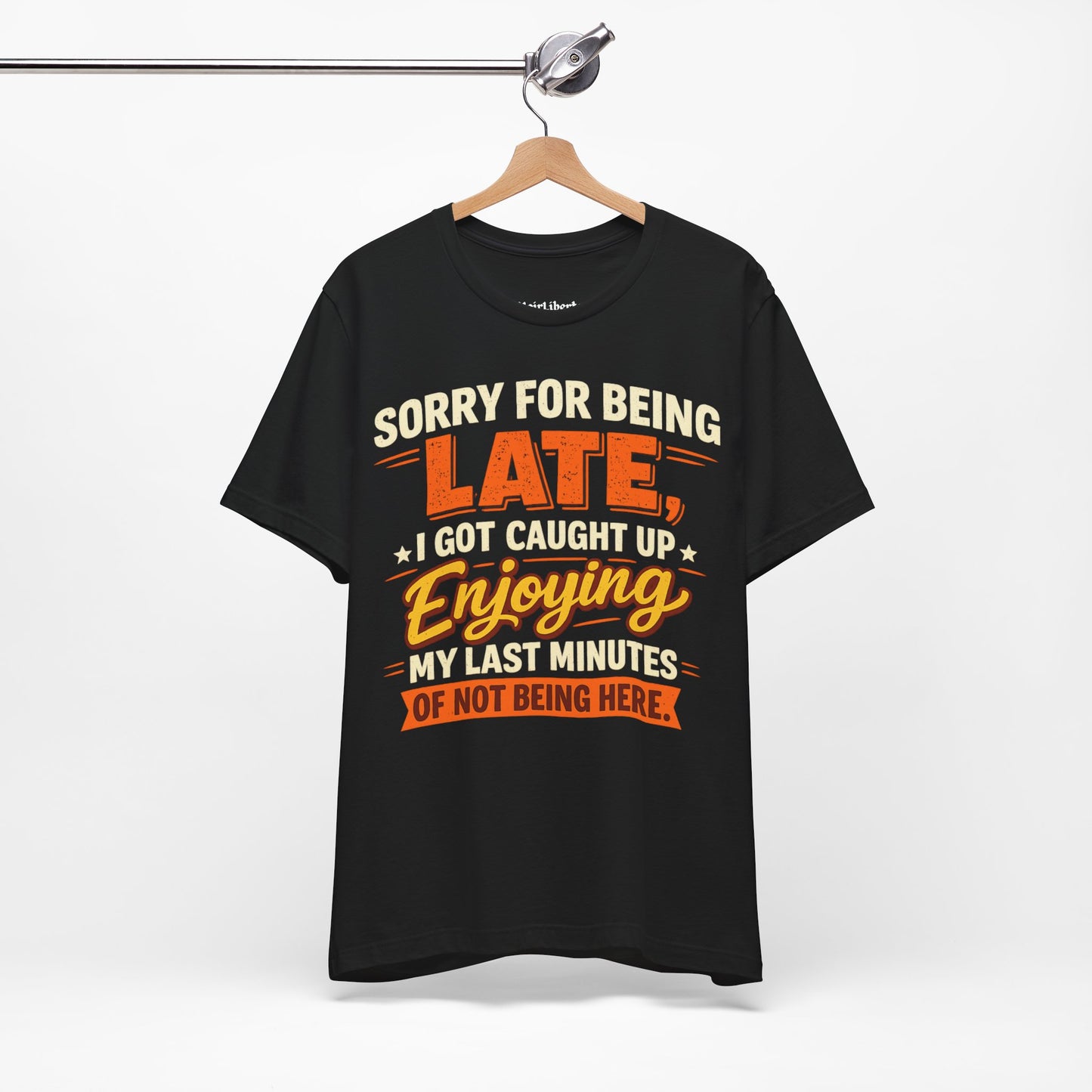 Sorry For Being Late Funny Shirt