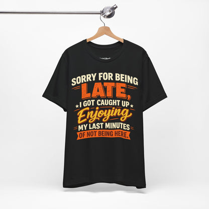 Sorry For Being Late Funny Shirt