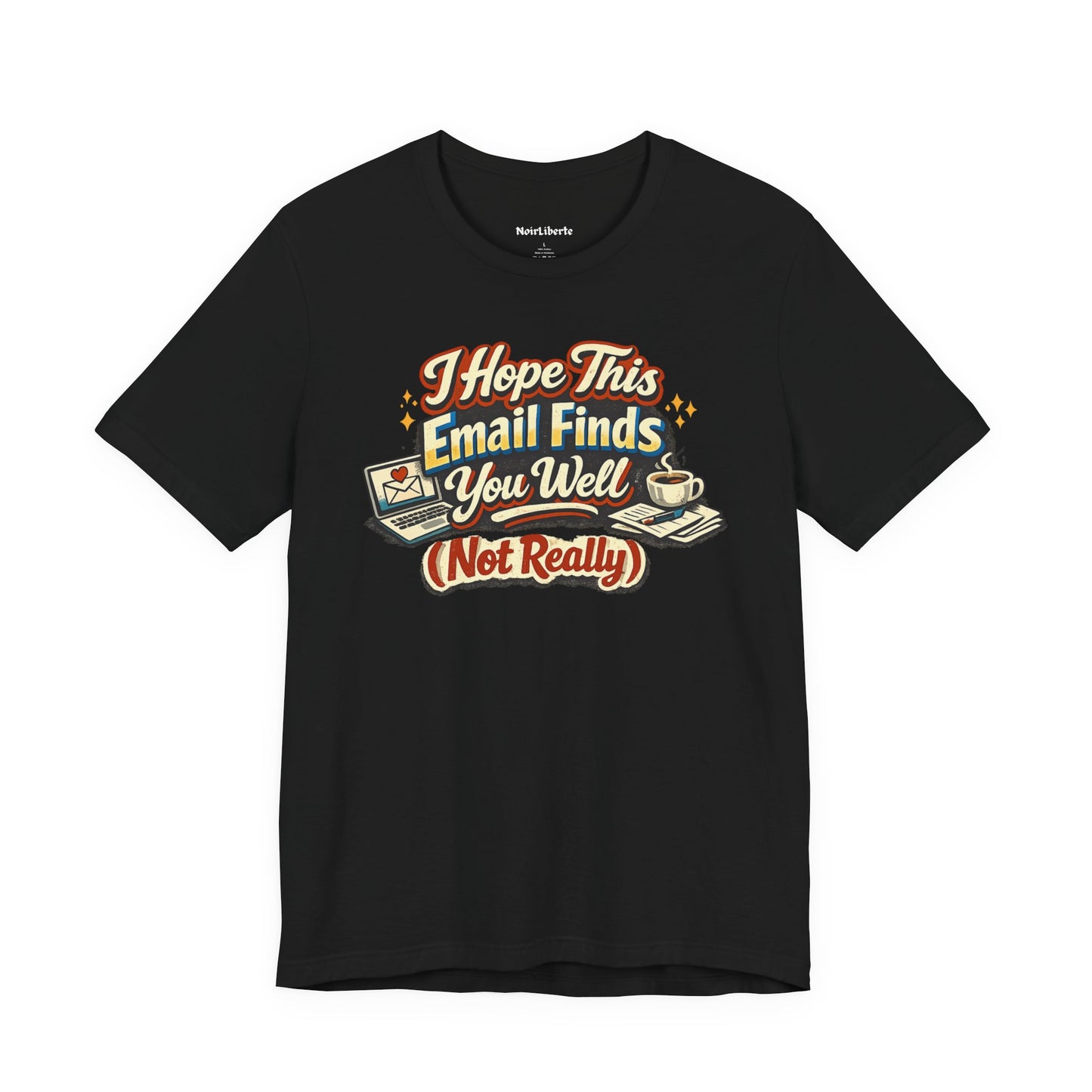 Funny shirt with a graphic sarcastic phrase that says I hope this email finds you well (not really), Black