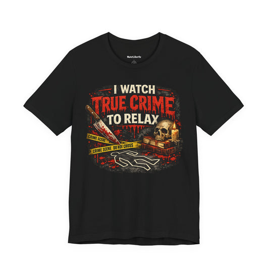Funny shirt with a graphic phrase about people watching true crime to relax, Black
