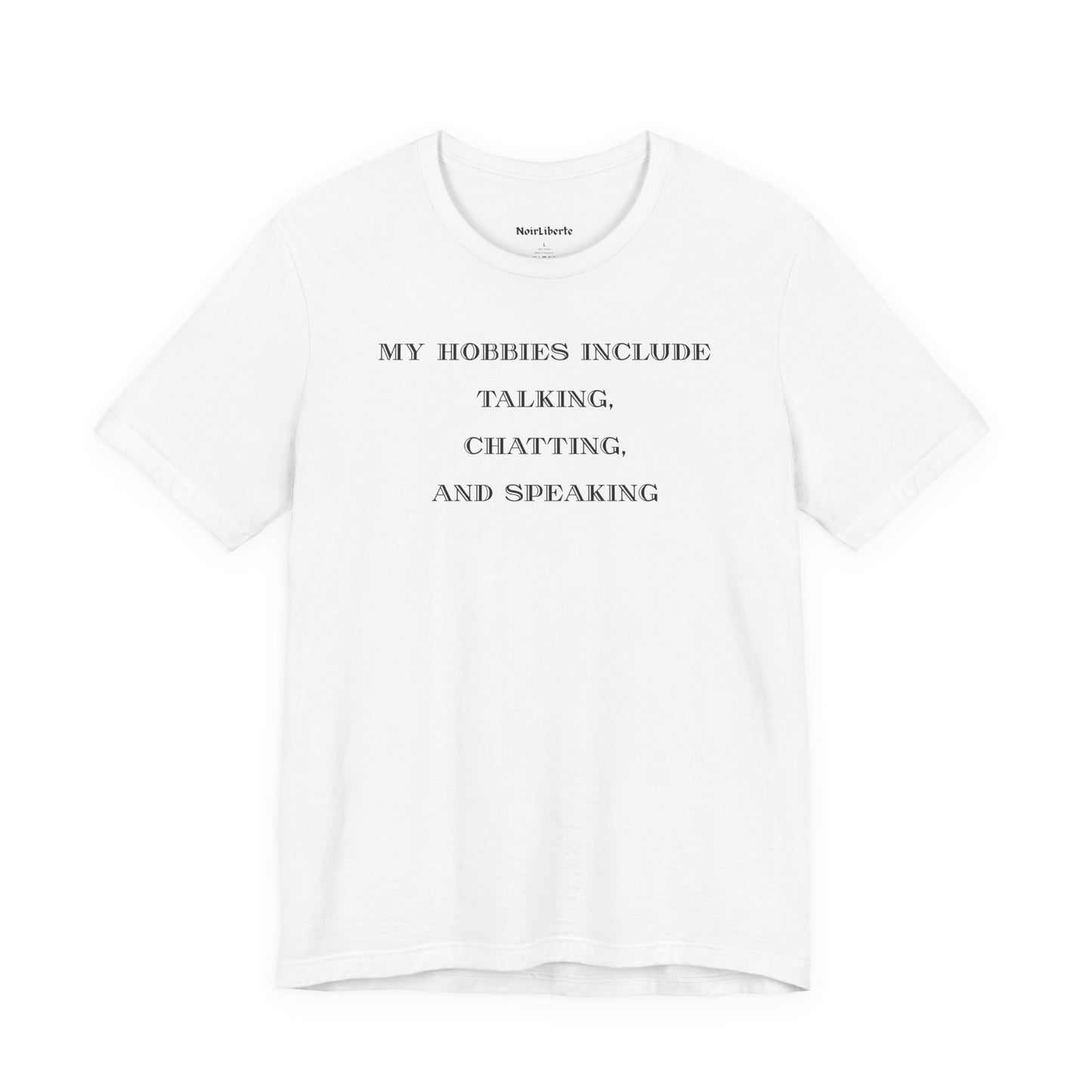 My hobbies include, talking, chatting and speaking