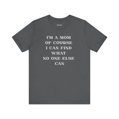 Funny shirt with a graphic phrase about moms being able to find everything, Grey
