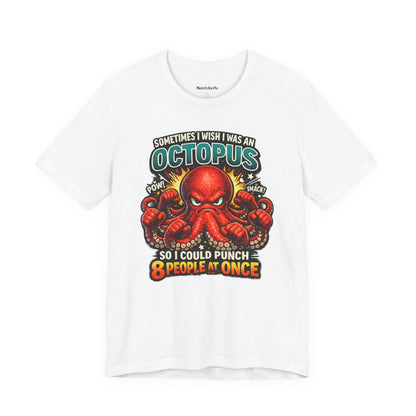 Funny shirt with a graphic phrase that says sometimes I wish I was an octopus so I could punch eight people at once, White