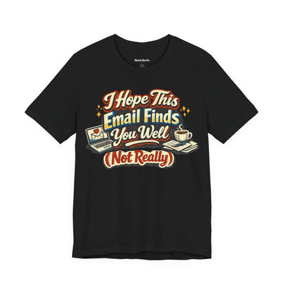 I Hope This Email Finds You Well Funny Shirt