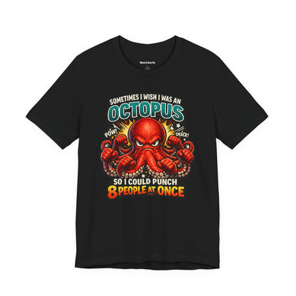 Funny shirt with a graphic phrase that says sometimes I wish I was an octopus so I could punch eight people at once, Black