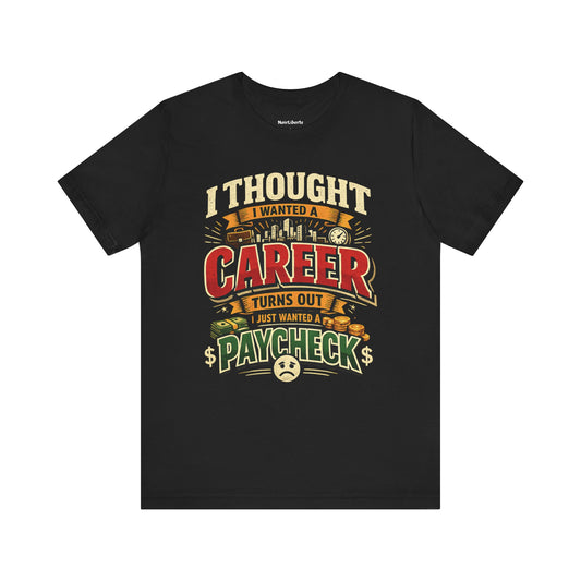 Funny shirt with a graphic phrase about working just for the paycheck, Black
