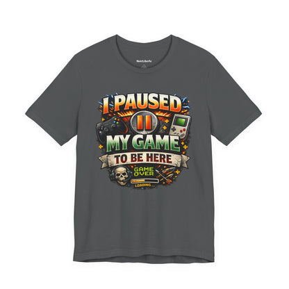 funny shirt with a graphic phrase for gamers, I paused my game to be here, Grey
