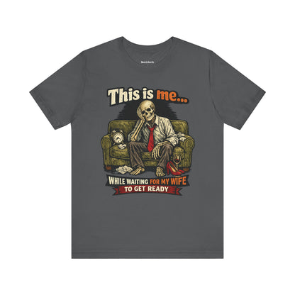 Funny shirt with a graphic phrase about men waiting ages for their wife to get ready, Grey