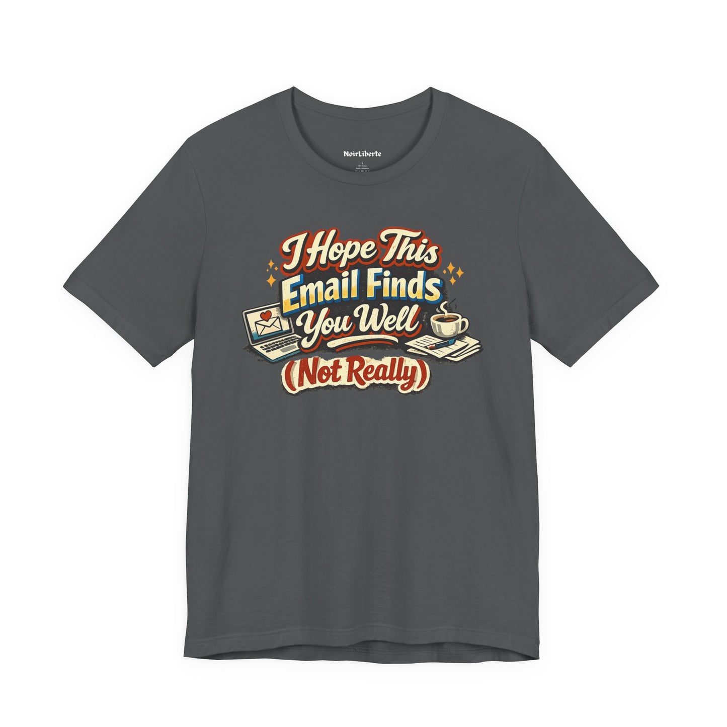 Funny shirt with a graphic sarcastic phrase that says I hope this email finds you well (not really), Grey
