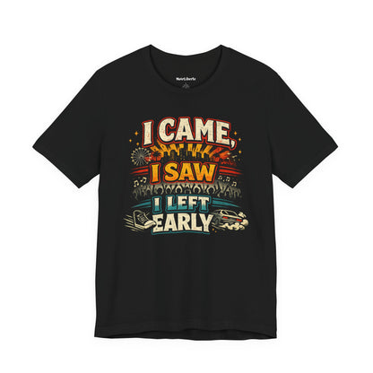 funny shirt with a graphic phrase that says I came I saw I left early, Black