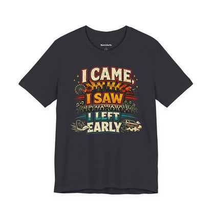 funny shirt with a graphic phrase that says I came I saw I left early, Grey