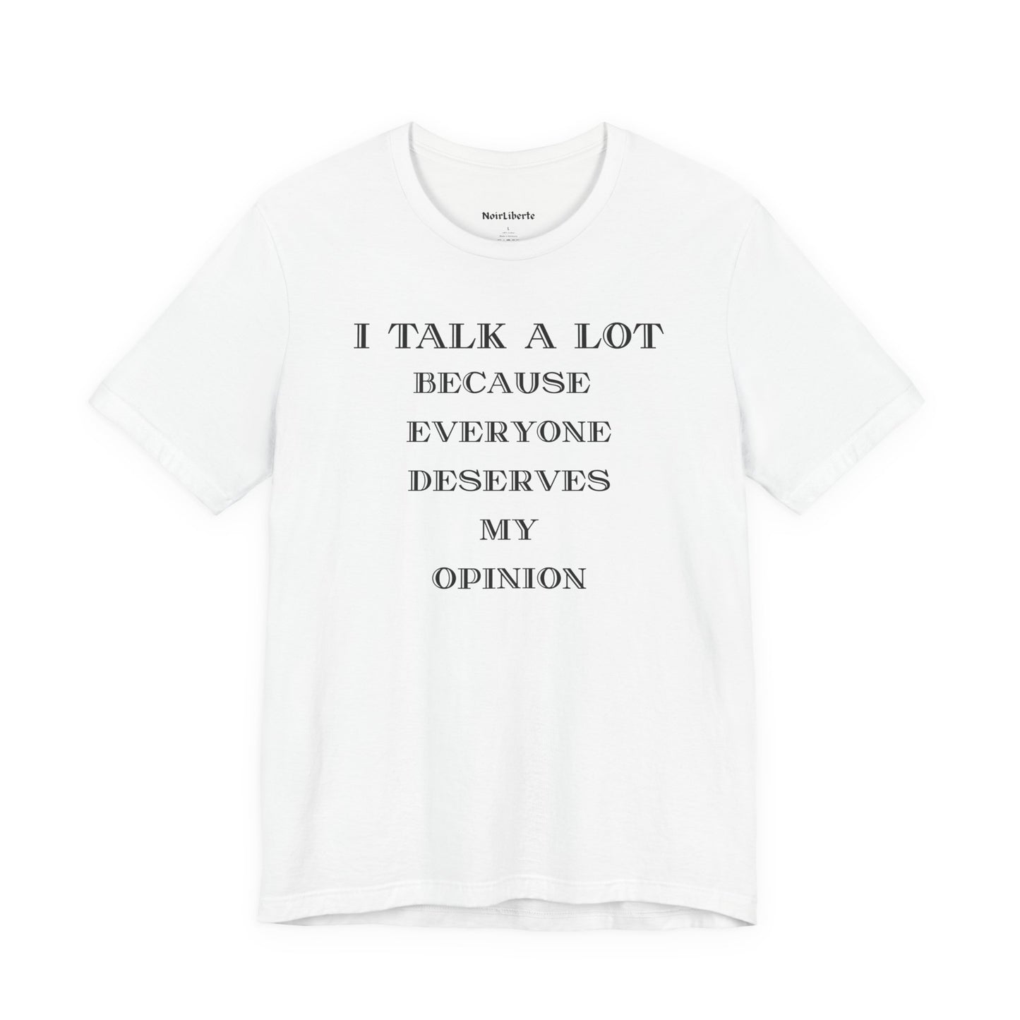 I Talk A Lot because everyone deserves my opinion